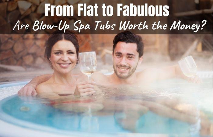 Are Blow Up Spa Tubs Worth the Money?