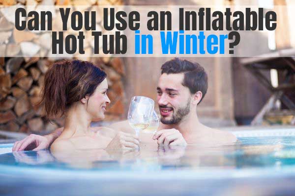 Can You Use an Inflatable Hot Tub in Winter