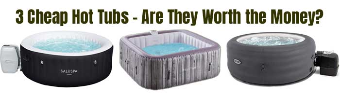 3 Cheap Hot Tubs Under $500 - Are They Worth they Money?